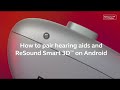 How to pair hearing aids with resound smart 3d app using an android device