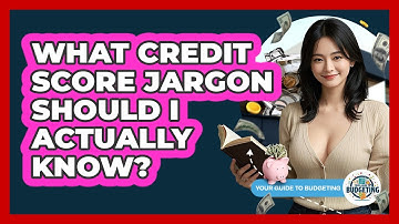 What Credit Score Jargon Should I Actually Know? - Your Guide to Budgeting
