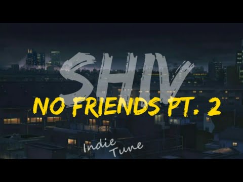 Shiv   No Friends Pt 2 lyrics