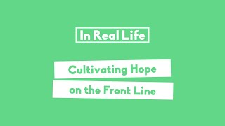 Cultivating Hope On The Front Line | IRL Live #3