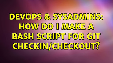 DevOps & SysAdmins: How Do I Make A Bash Script for Git Checkin/Checkout? (4 Solutions!!)