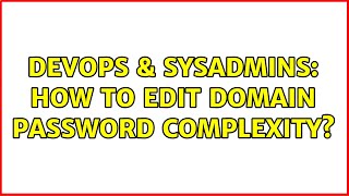 DevOps & SysAdmins: How to Edit Domain Password Complexity?