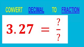 CONVERT    DECIMAL     3.27 =  /        TO     FRACTION