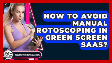 How To Avoid Manual Rotoscoping In Green Screen SaaS? - Video And Design Saas Solutions