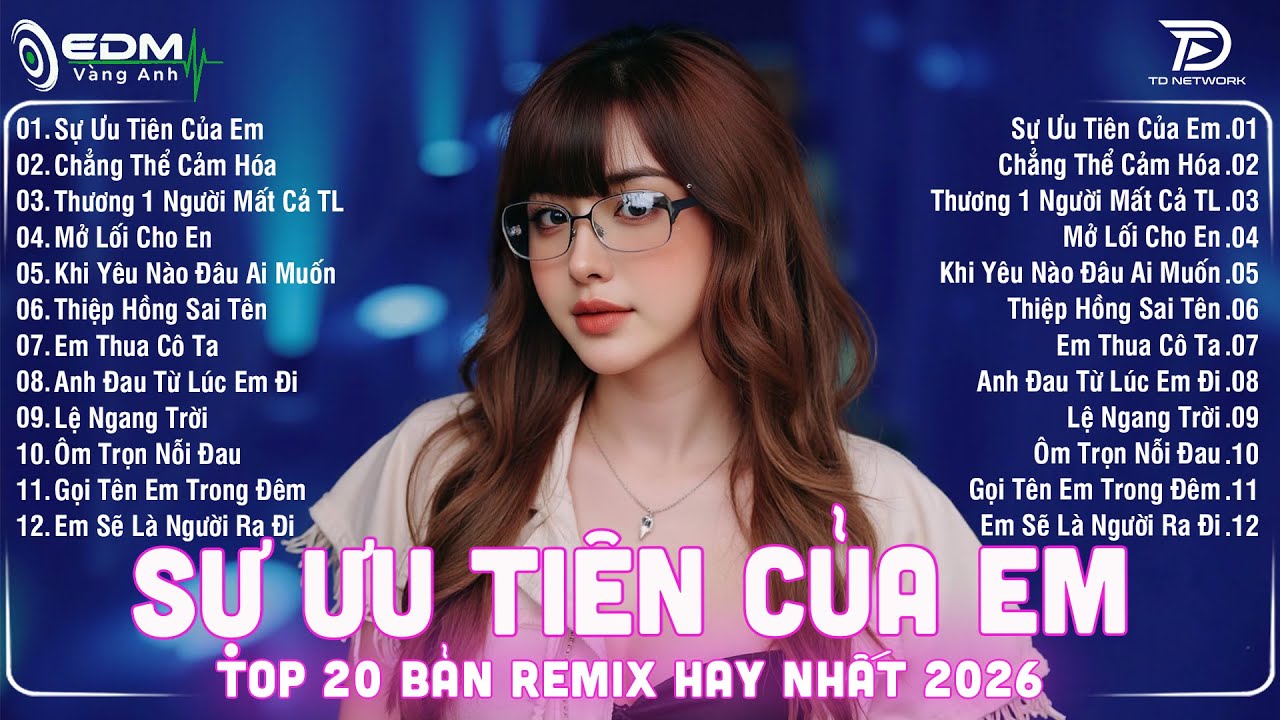 Sự Ưu Tiên Của Em Remix🎧BXH Nhạc Trẻ EDM Hot Trend TRIỆU VIEW🎧Top 20 Bản EDM Hay Nhất 2026
