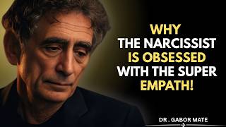 The Narcissist Is Obsessed With The Super Empath | Gabor Mate