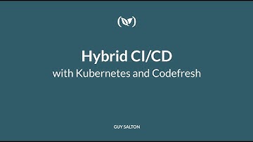 Hybrid CI/CD with Kubernetes & Codefresh