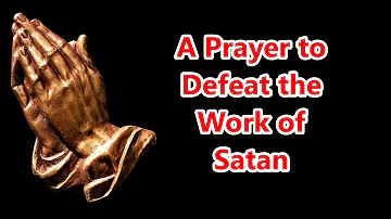 A Prayer to Defeat the Work of Satan