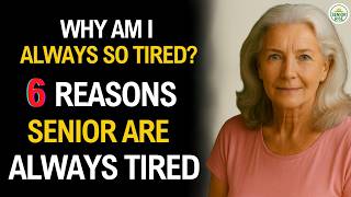 Top 6 Reasons Why Seniors Are Always Tired