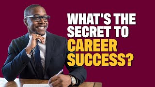 What’s the secret to career success?