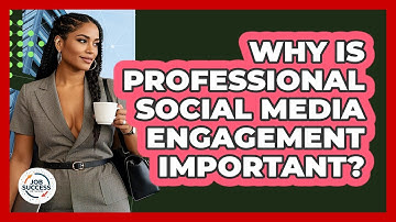 Why Is Professional Social Media Engagement Important? - Job Success Network