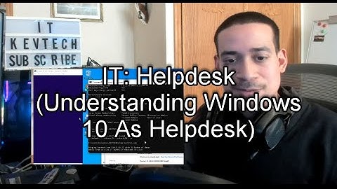 IT: Helpdesk (Understanding Windows 10 As Helpdesk)