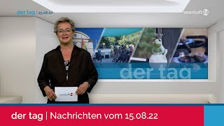 DER TAG | Die Nachrichten vom 15.08.2022