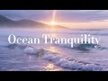 🌊 Ocean Tranquility Healing Music | Calm, Focus, Relaxation, and Emotional Balance