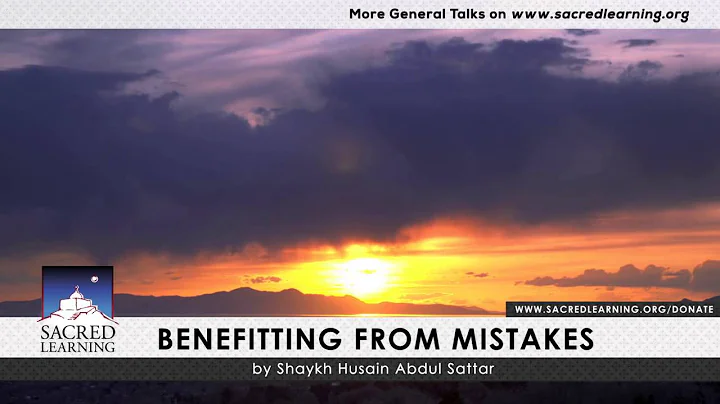 Benefitting from Mistakes by Shaykh Husain Abdul S...