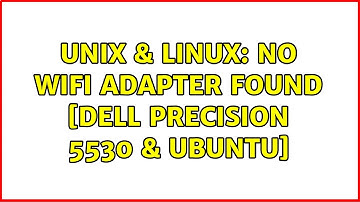 Unix & Linux: No wifi adapter found [dell precision 5530 & ubuntu]