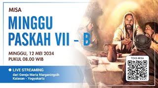 MISA MINGGU PASKAH VII - B | MINGGU, 12 MEI 2024 | 08.00 WIB