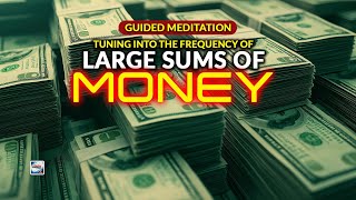 Guided Meditation Tuning Into The Frequency Of Large Sums Of Money Coming To You Easily And Quickly