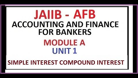ACCOUNTING AND FINANCE FOR BANKERS | CALCULATION OF INTEREST AND ANNUITIES | JAIIB AFB UNIT 1