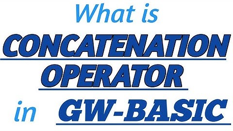 CONCATENATION OPERATOR in GW-BASIC with Practical Example in GW-BASIC