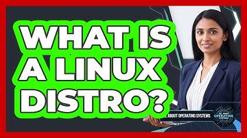 What Is A Linux Distro? - All About Operating Systems