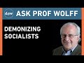 Ask Prof Wolff: Demonizing Socialists