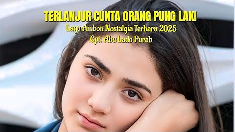 Lagu Ambon Nostalgia Terbaru 2025 " TERLANJUR CINTA ORANG PUNG LAKI