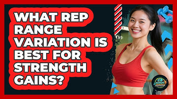 What Rep Range Variation Is Best For Strength Gains? - High Energy Training Hub