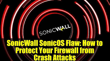 SonicWall SonicOS Flaw: How to Protect Your Firewall from Crash Attacks