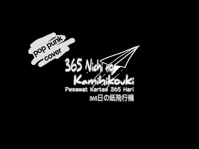 Pesawat Kertas 365 Hari (365 Nichi No Kamihikouki) - JKT48 (Pop punk Cover) class=