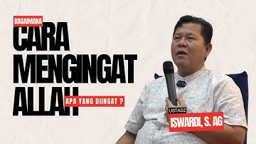 APA YANG DIINGAT TENTANG ALLAH, BAGAIMANA CARA INGAT ALLAH | UST. ISWARDI, S. AG