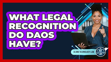 What Legal Recognition Do DAOs Have? - AI and Technology Law