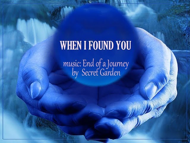 WHEN I FOUND YOU -  End of a Journey (Secret Garden)