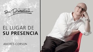El Lugar de Su Presencia - Andrés Corson | Prédicas Cortas #198