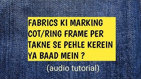 Tips For Fabrics Marking Before/After Fixing On Cot or Ring Frame | Ehsan Workwala