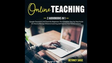 Online Teaching: 2 Audiobooks in 1 - Google Classroom and Zoom for Beginners. The Complete