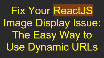 Fix Your ReactJS Image Display Issue: The Easy Way to Use Dynamic URLs