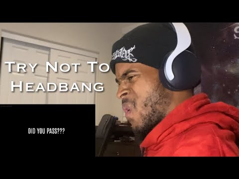 Try Not To Headbang.. here we go again