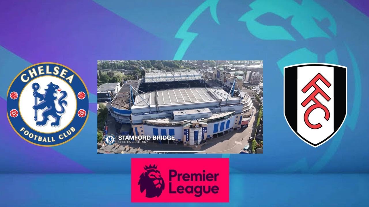 CHELSEA VS FULHAM| MATCHDAY 21 