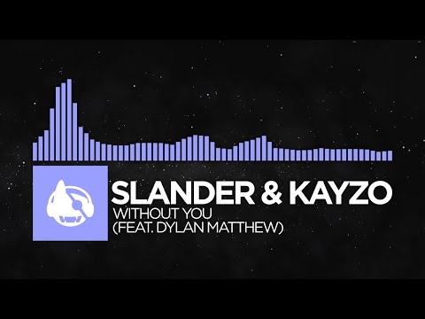 [Future Bass] - Slander & Kayzo - Without You (feat. Dylan Matthew)