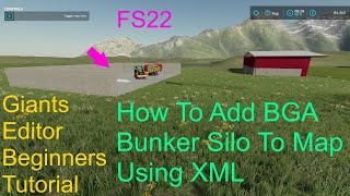 Giants Editor Tutorial | How To Add The BGA Bunker Silo To Map Using XML | FS22 For Beginners