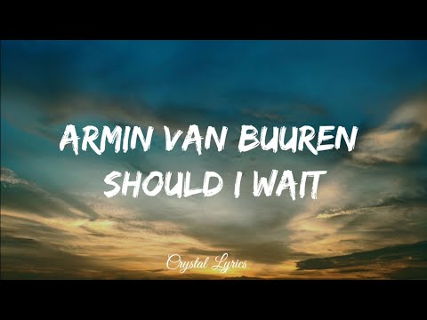 Armin Van Buuren x Avalan - Should I Wait
