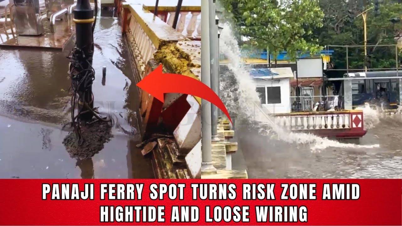 Panaji ferry spot turns risk zone amid high tide and loose wiring