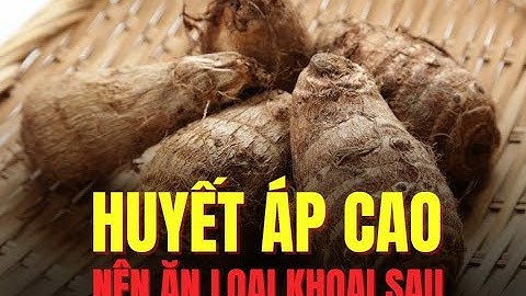 Hạ huyết áp cao nhờ loại khoai bổ dưỡng sau đây | Báo Lao Động