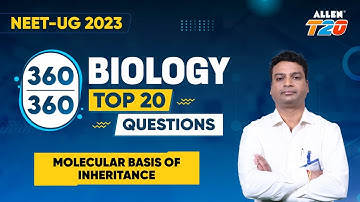 NEET UG 2023 🎯 | Score 360/360 | Biology Top 20 | Molecular basis of inheritance @ALLENNEET