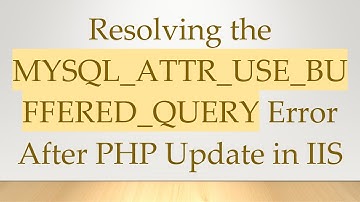 Resolving the MYSQL_ATTR_USE_BUFFERED_QUERY Error After PHP Update in IIS