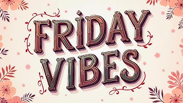 Friday Vibes | Music to Kick Off Your Weekend