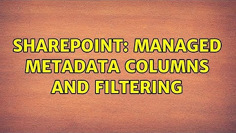 Sharepoint: managed metadata columns and filtering