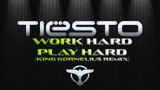 Tiësto ft. Kay - Work Hard Play Hard (King Kornelius Remix)