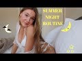 SUMMER NIGHT ROUTINE | 2019